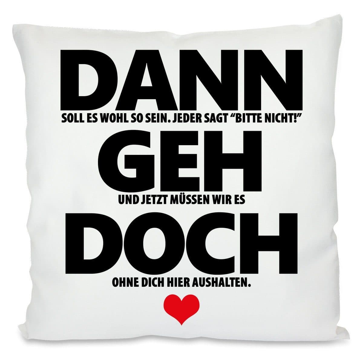 Herzbotschaft Dekokissen 40x40 cm Weiß mit Motiv "Dann geh doch"