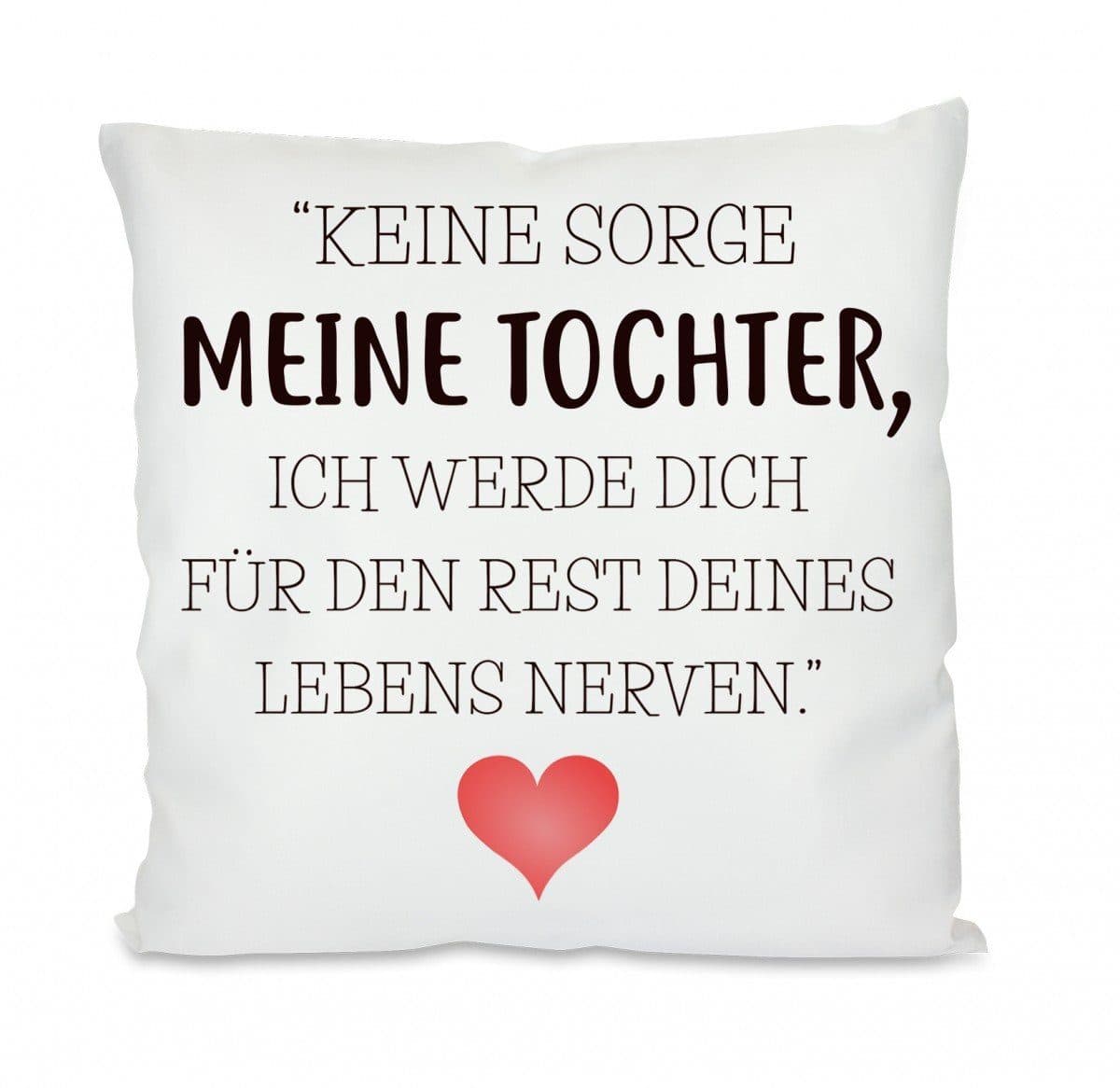 Herzbotschaft Dekokissen Keine Sorge meine Tochter Kissenhülle mit Füllung